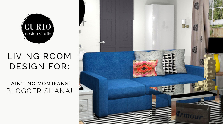 PROJECT DETAILS—LIVING ROOM DESIGN FOR ‘AIN’T NO MOM JEANS’ BLOGGER SHANA!