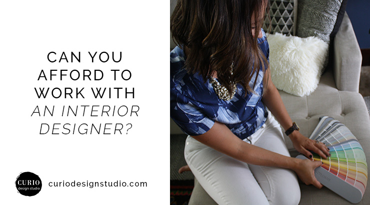 CAN YOU AFFORD TO WORK WITH AN INTERIOR DESIGNER?
