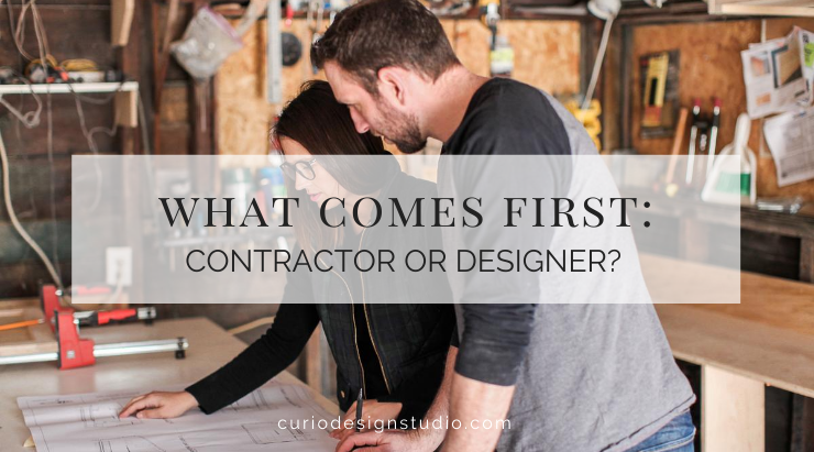 WHAT COMES FIRST? THE CONTRACTOR OR THE DESIGNER