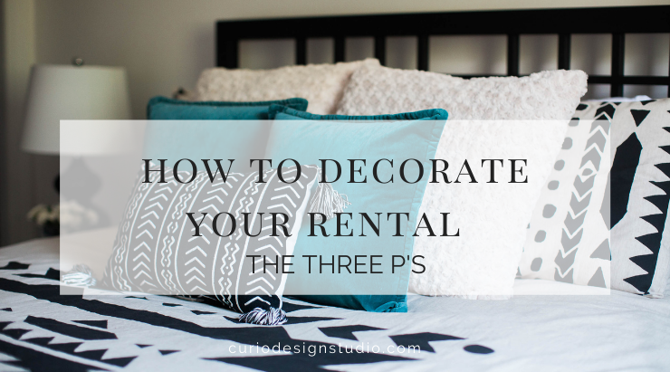 HOW TO DECORATE A RENTAL: THE 3 P’S!