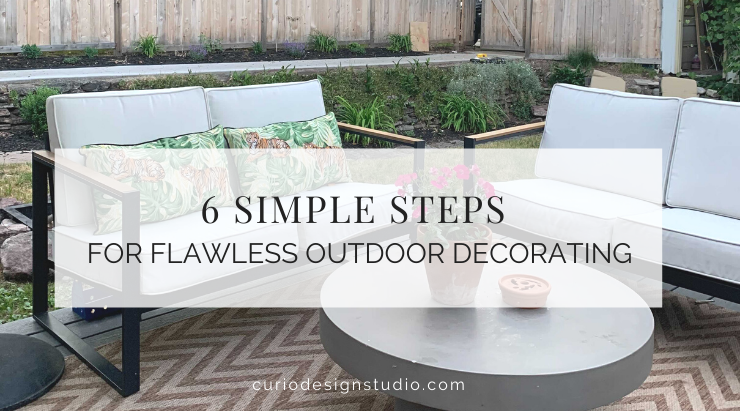 6 SIMPLE STEPS FOR FLAWLESS OUTDOOR DECORATING!