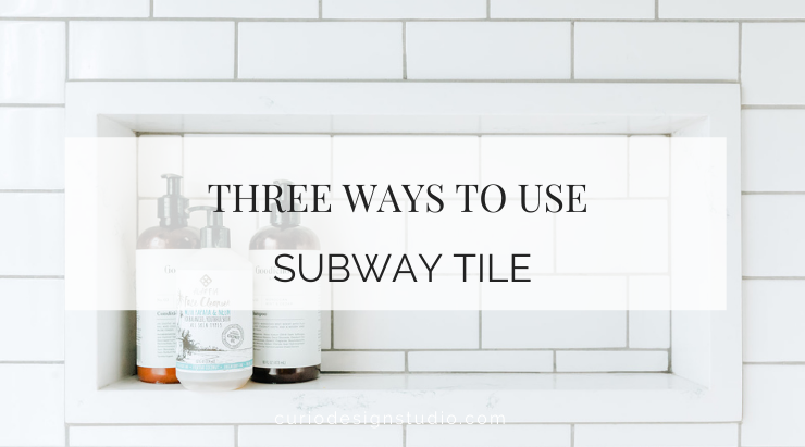 THREE WAYS TO USE SUBWAY TILE