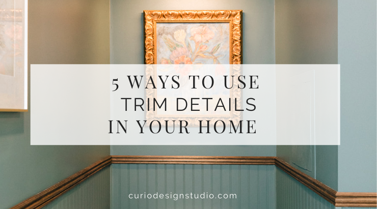 5 WAYS TO USE TRIM IN YOUR HOME