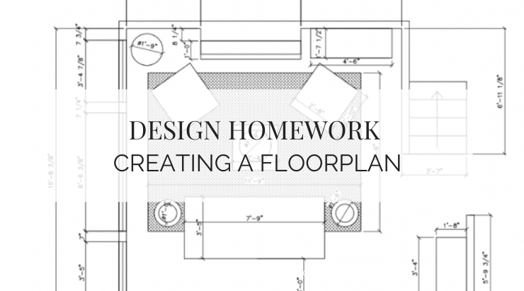 DESIGN HOMEWORK: CREATING A FLOOR PLAN