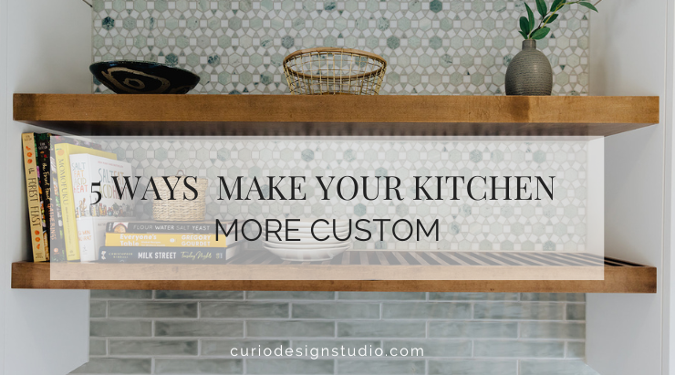 5 THINGS TO MAKE YOUR KITCHEN MORE CUSTOM