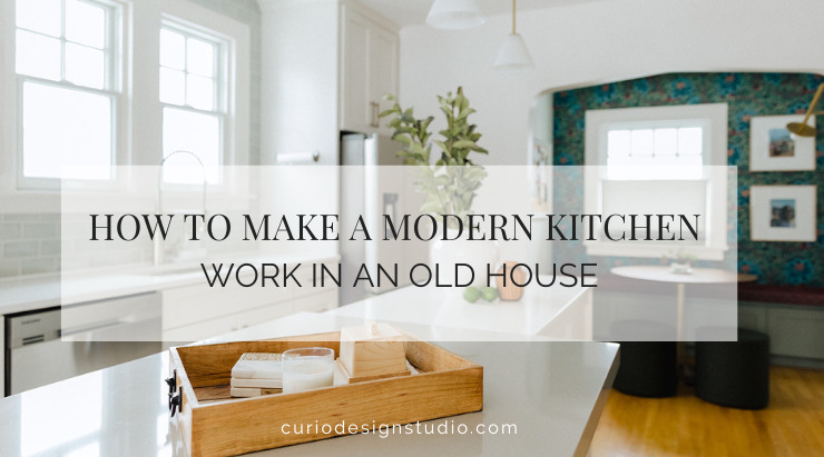 HOW TO MAKE A MODERN KITCHEN WORK IN AN OLD HOUSE
