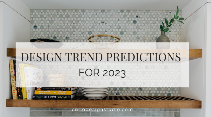 DESIGN TREND PREDICTIONS FOR 2023