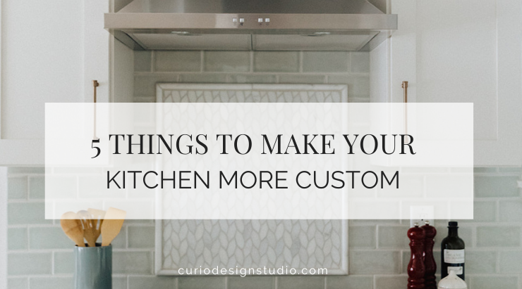 5 THINGS TO MAKE YOUR KITCHEN MORE CUSTOM