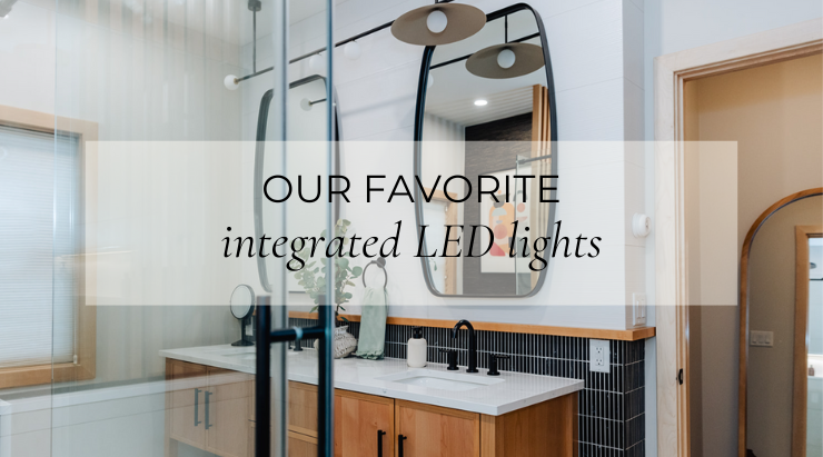 OUR FAVORITE INTEGRATED LED LIGHTS